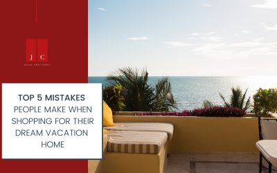 Top 5 Mistakes People Make When Shopping for Their Dream Vacation Home